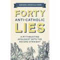Forty Anti-Catholic Lies: A Mythbusting Apologist Sets the Record Straight - Paperback