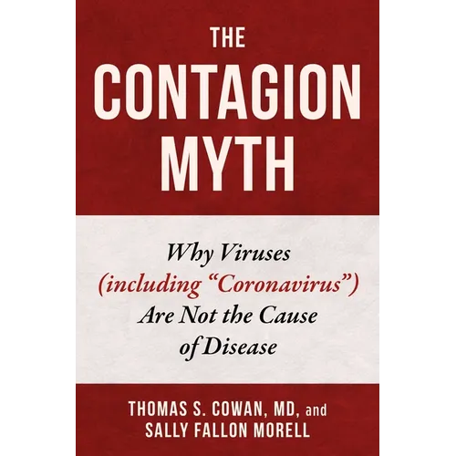 The Contagion Myth: Why Viruses (Including Coronavirus) Are Not the Cause of Disease - Hardcover