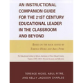 An Instructional Companion Guide for the 21st Century Educational Leader in the Classroom and Beyond: Based on the Book Edited by Terence Hicks and Ab - Paperback